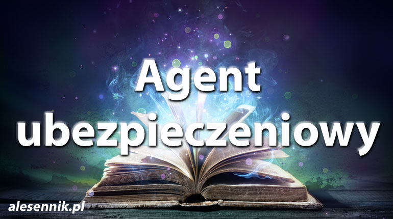 Sennik Agent ubezpieczeniowy - alesennik.pl - Znaczenie snów
