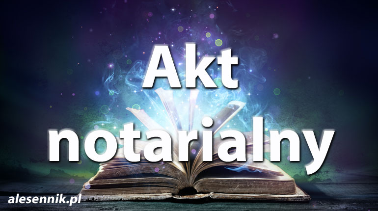 Sennik Akt notarialny - alesennik.pl - Znaczenie snów