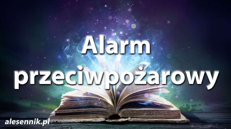 Sennik Alarm przeciwpożarowy - alesennik.pl - Znaczenie snów