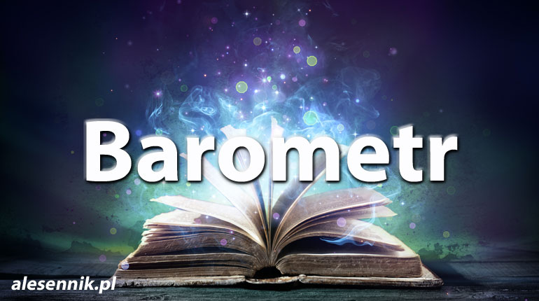 Sennik Barometr - alesennik.pl - Znaczenie snów