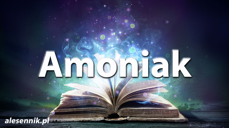 Sennik Amoniak - alesennik.pl - Znaczenie snów