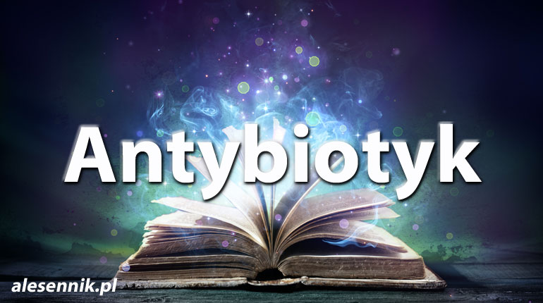 Sennik Antybiotyk - alesennik.pl - Znaczenie snów