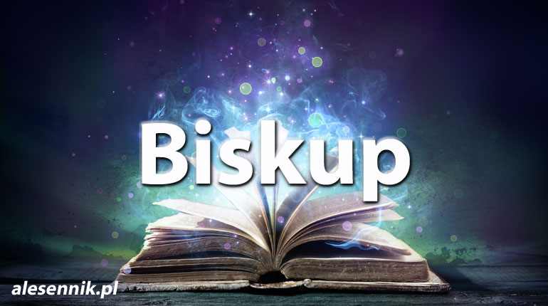 Sennik Biskup - alesennik.pl - Znaczenie snów