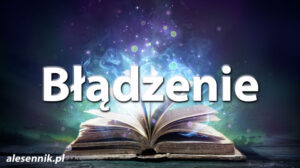 Sennik Błądzenie - alesennik.pl - Znaczenie snów Sennik Błądzenie - alesennik.pl - Znaczenie snów