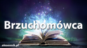 Sennik Brzuchomówca - alesennik.pl - Znaczenie snów Sennik Brzuchomówca - alesennik.pl - Znaczenie snów