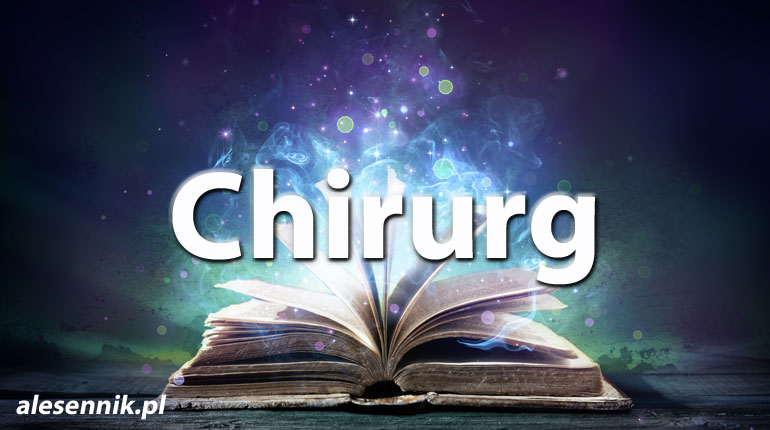 Sennik Chirurg - alesennik.pl - Znaczenie snów