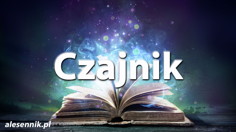 Sennik Czajnik - alesennik.pl - Znaczenie snów