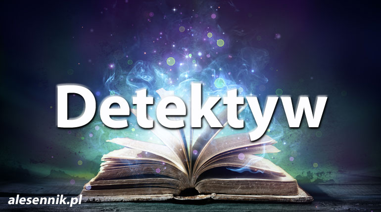 Sennik Detektyw - alesennik.pl - Znaczenie snów