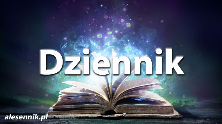 Sennik Dziennik - alesennik.pl - Znaczenie snów