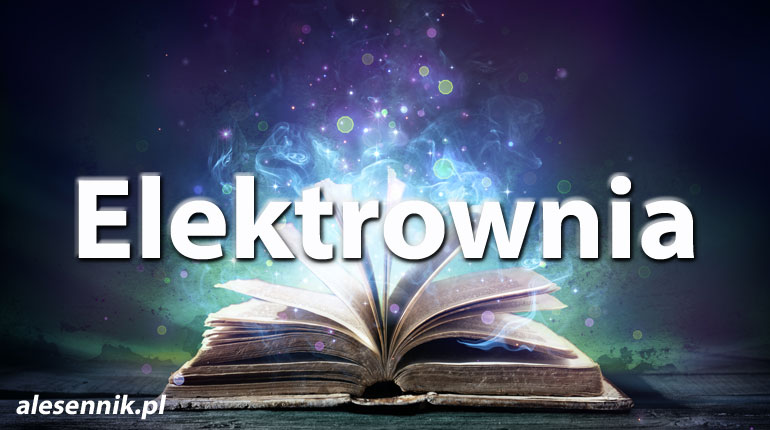 Sennik Elektrownia - alesennik.pl - Znaczenie snów