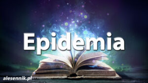 Sennik Epidemia - alesennik.pl - Znaczenie snów Sennik Epidemia - alesennik.pl - Znaczenie snów