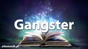Sennik Gangster - alesennik.pl - Znaczenie snów