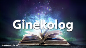 Sennik ginekolog — Sprawdź, co oznacza sen o ginekologu!