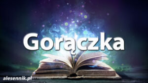 Sennik Gorączka - alesennik.pl - Znaczenie snów
