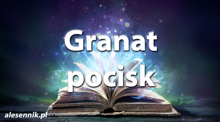 Sennik Granat pocisk - alesennik.pl - Znaczenie snów