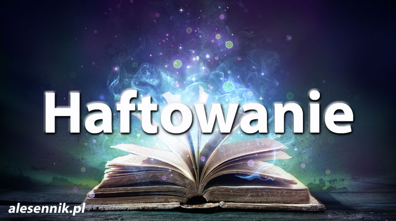 Sennik Haftowanie - alesennik.pl - Znaczenie snów