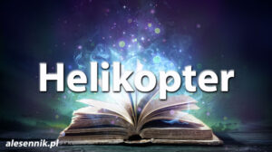 Sennik helikopter — Sprawdź, co oznacza sen o helikopterze! Sennik helikopter — Sprawdź, co oznacza sen o helikopterze!