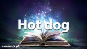Sennik Hot dog - alesennik.pl - Znaczenie snów Sennik Hot dog - alesennik.pl - Znaczenie snów