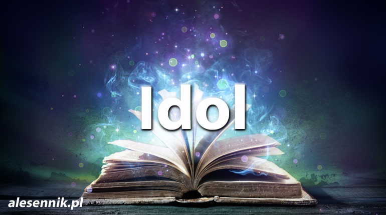 Sennik Idol - alesennik.pl - Znaczenie snów