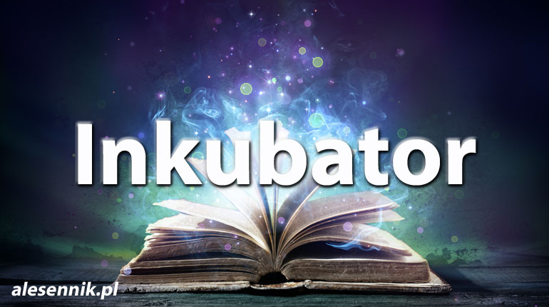 Sennik Inkubator - alesennik.pl - Znaczenie snów