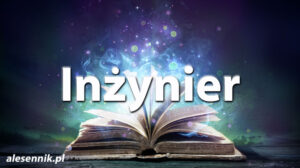Sennik Inżynier - alesennik.pl - Znaczenie snów Sennik Inżynier - alesennik.pl - Znaczenie snów