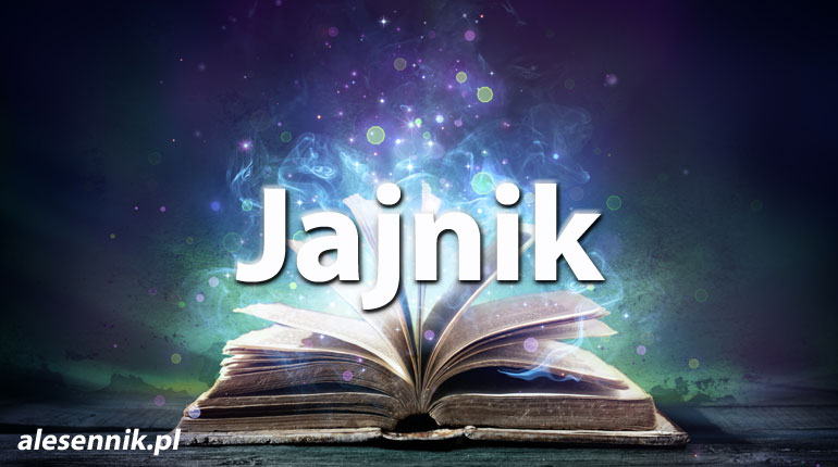 Sennik Jajnik - alesennik.pl - Znaczenie snów