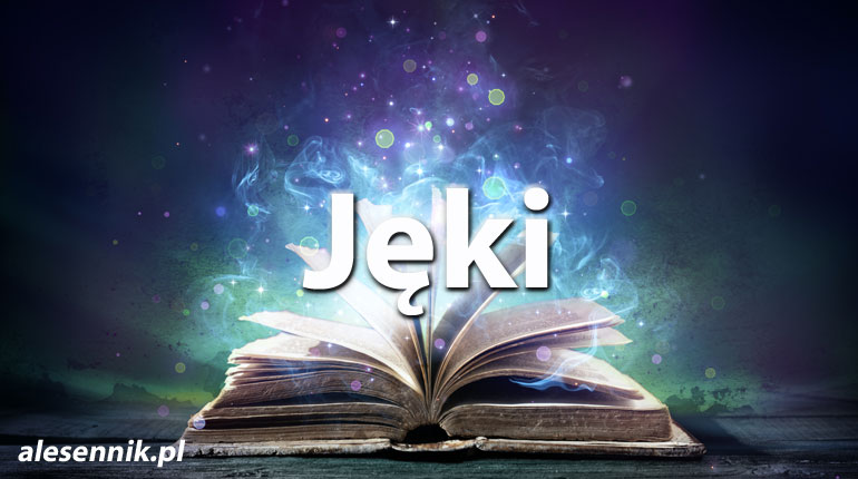 Sennik Jęki - alesennik.pl - Znaczenie snów