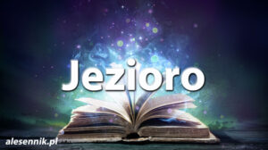 Sennik jezioro — Sprawdź, co oznacza sen o jeziorze! Sennik jezioro — Sprawdź, co oznacza sen o jeziorze!
