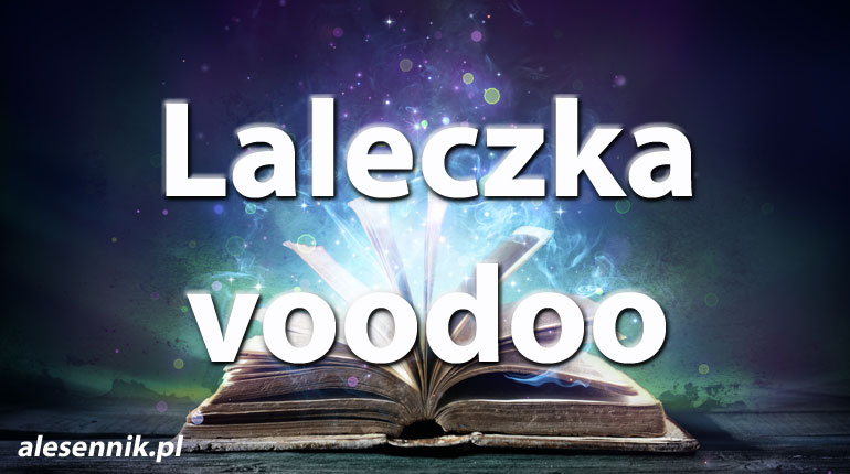 Sennik Laleczka voodoo - alesennik.pl - Znaczenie snów