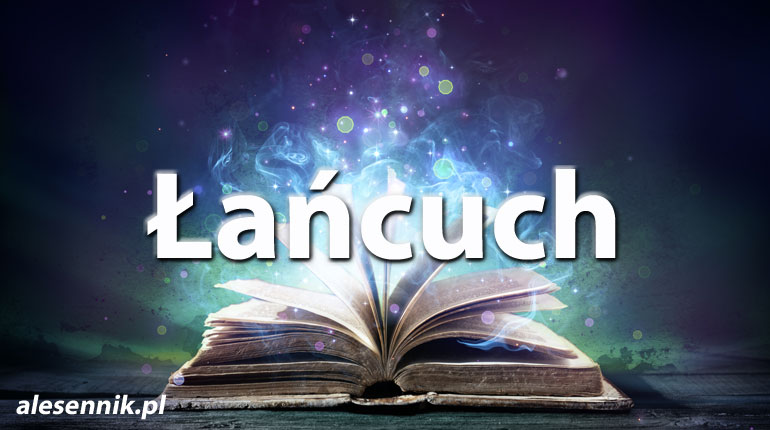 Sennik Łańcuch - alesennik.pl - Znaczenie snów