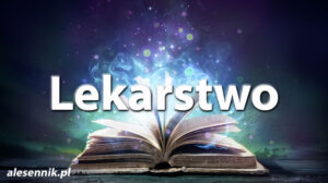 Sennik Lekarstwo - alesennik.pl - Znaczenie snów Sennik Lekarstwo - alesennik.pl - Znaczenie snów