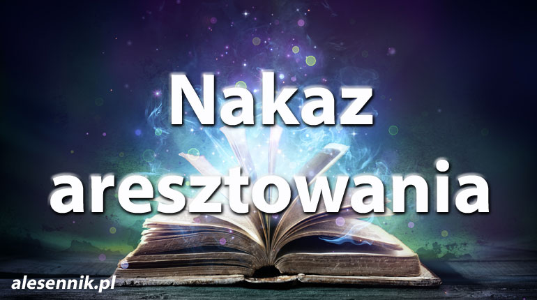 Sennik Nakaz aresztowania - alesennik.pl - Znaczenie snów