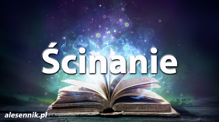 Sennik Ścinanie - alesennik.pl - Znaczenie snów