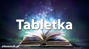 Sennik Tabletka - alesennik.pl - Znaczenie snów Sennik Tabletka - alesennik.pl - Znaczenie snów