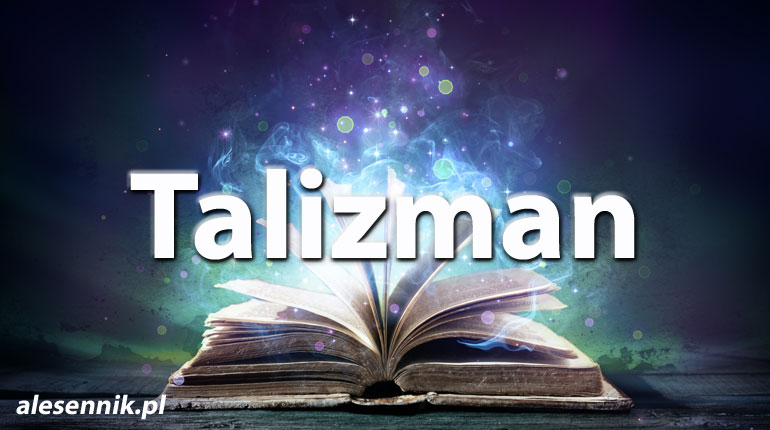 Sennik Talizman - alesennik.pl - Znaczenie snów