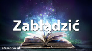 Sennik Zabłądzić - alesennik.pl - Znaczenie snów Sennik Zabłądzić - alesennik.pl - Znaczenie snów