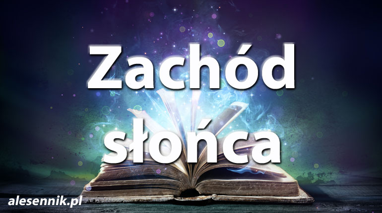 Sennik Zachód Słońca - alesennik.pl - Znaczenie snów