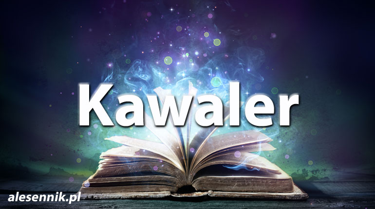 Sennik Kawaler - alesennik.pl - Znaczenie snów
