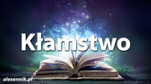Sennik Kłamstwo - alesennik.pl - Znaczenie snów Sennik Kłamstwo - alesennik.pl - Znaczenie snów