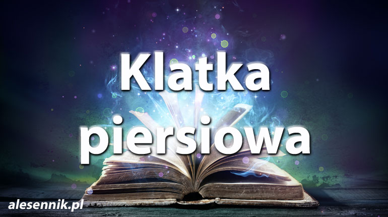Sennik Klatka piersiowa - alesennik.pl - Znaczenie snów