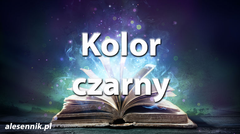 Sennik Kolor czarny - alesennik.pl - Znaczenie snów