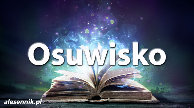 Sennik Osuwiska - alesennik.pl - Znaczenie snów