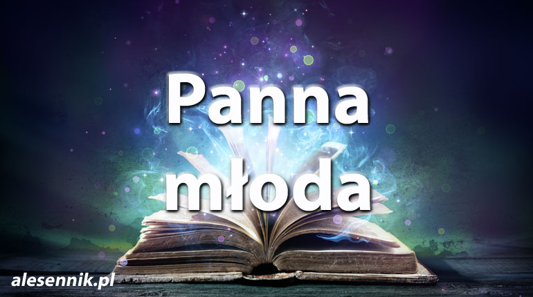 Sennik panna młoda — Sprawdź, co oznacza sen o pannie młodej!