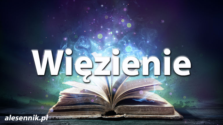 Sennik Więzienie - alesennik.pl - Znaczenie snów