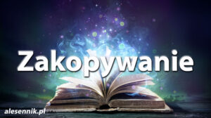 Sennik Zakopywanie - alesennik.pl - Znaczenie snów Sennik Zakopywanie - alesennik.pl - Znaczenie snów