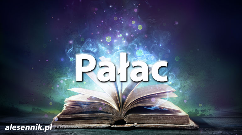 Sennik Pałac - alesennik.pl - Znaczenie snów