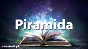 Sennik Piramida - alesennik.pl - Znaczenie snów Sennik Piramida - alesennik.pl - Znaczenie snów