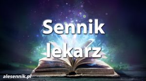 Sennik lekarz — Sprawdź, co oznacza sen o lekarzu!