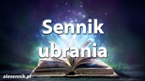Sennik ubrania — Sprawdź, co oznacza sen o ubraniach!