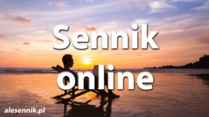 Sennik Online - alesennik.pl - Znaczenie snów